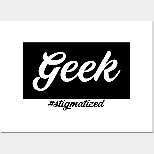 Geek - Stigmatized Wall Art by Stigmatized